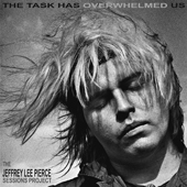 The Jeffrey Lee Pierce Sessions Project/The Task Has Overwhelmed Us
