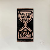 All The Good Times Are Past & Gone